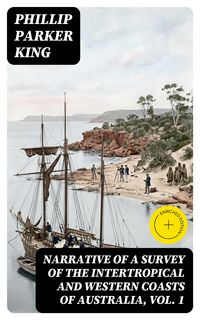 Produktbild: Narrative of a Survey of the Intertropical and Western Coasts of Australia, Vol. 1