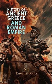 Produktbild: History of Ancient Greece and Roman Empire: 24 Essential Books