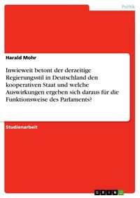 Produktbild: Inwieweit betont der derzeitige Regierungsstil in Deutschland den kooperativen Staat und welche Auswirkungen ergeben sich daraus f&uuml;r die Funktionsweis