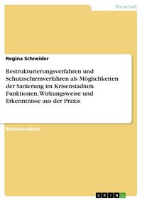 Produktbild: Restrukturierungsverfahren und Schutzschirmverfahren als M&ouml;glichkeiten der Sanierung im Krisenstadium. Funktionen, Wirkungsweise und Erkenntnisse aus