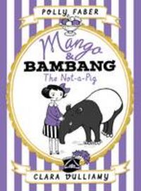 Produktbild: Faber, P: Mango & Bambang: The Not-a-Pig (Book One)