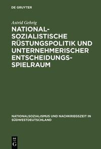 Produktbild: Nationalsozialistische R&uuml;stungspolitik und unternehmerischer Entscheidungsspielraum