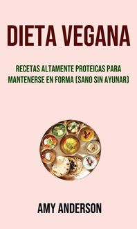Produktbild: Dieta Vegana: Recetas Altamente Proteicas Para Mantenerse En Forma (Sano Sin Ayunar)