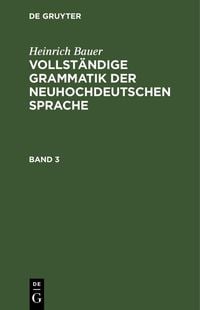 Produktbild: Heinrich Bauer: Vollst&auml;ndige Grammatik der neuhochdeutschen Sprache. Band 3