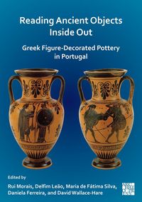 Produktbild: Reading Ancient Objects Inside Out: Greek Figure-Decorated Pottery in Portugal