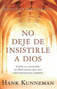 Produktbild: Kunneman, H: No Deje de Insistirle a Dios: Capte La Atenci&oacute;n