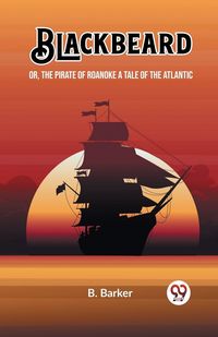 Produktbild: Blackbeard Or, The Pirate of Roanoke A Tale of the Atlantic