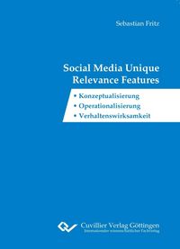 Produktbild: Social Media Unique Relevance Features. Konzeptualisierung, Operationalisierung, Verhaltenswirksamkeit