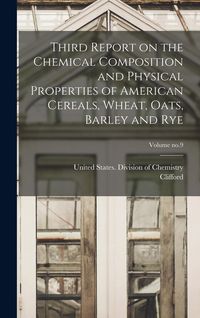 Produktbild: Third Report on the Chemical Composition and Physical Properties of American Cereals, Wheat, Oats, Barley and Rye; Volume no.9
