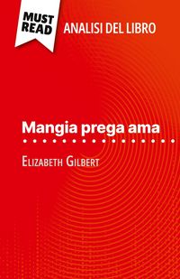Produktbild: Mangia prega ama di Elizabeth Gilbert (Analisi del libro)