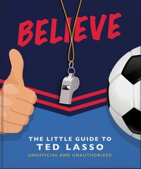 Produktbild: Believe: The Little Guide to Ted Lasso