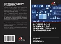 Produktbild: Il Futuro Della Scienza Dei Dati: Tendenze, Tecniche E Trasformazioni