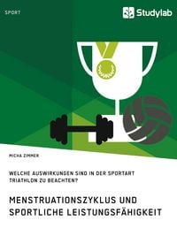 Produktbild: Menstruationszyklus und sportliche Leistungsf&auml;higkeit. Welche Auswirkungen sind in der Sportart Triathlon zu beachten?