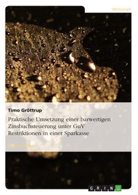Produktbild: Praktische Umsetzung einer barwertigen Zinsbuchsteuerung unter GuV Restriktionen in einer Sparkasse