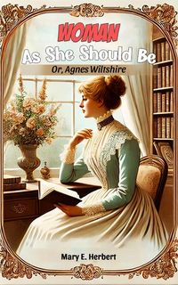 Produktbild: Woman As She Should Be Or, Agnes Wiltshire