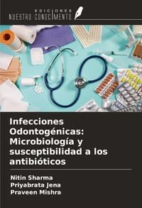 Produktbild: Infecciones Odontog&eacute;nicas: Microbiolog&iacute;a y susceptibilidad a los antibi&oacute;ticos