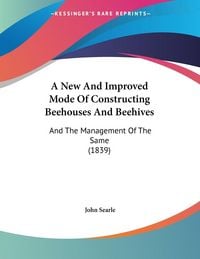 Produktbild: A New And Improved Mode Of Constructing Beehouses And Beehives