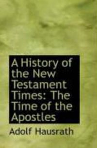 Produktbild: A History of the New Testament Times: The Time of the Apostles