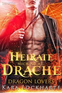 Produktbild: Heirate Mich Nicht, Drache (Dragon Lovers, #1)
