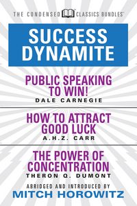 Produktbild: Success Dynamite (Condensed Classics): featuring Public Speaking to Win!, How to Attract Good Luck, and The Power of Concentration