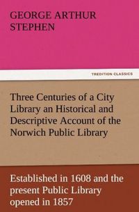 Produktbild: Three Centuries of a City Library an Historical and Descriptive Account of the N