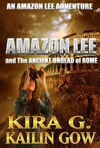 Produktbild: Amazon Lee and the Ancient Undead of Rome (Amazon Lee Adventures Series)