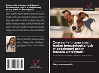 Produktbild: Znaczenie interpretacji bada&iquest; hematologicznych w codziennej pracy lekarza weterynarii