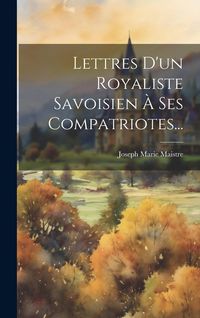 Produktbild: Lettres D'un Royaliste Savoisien &Agrave; Ses Compatriotes...