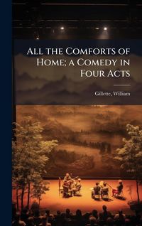 Produktbild: All the Comforts of Home; a Comedy in Four Acts