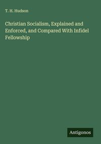Produktbild: Christian Socialism, Explained and Enforced, and Compared With Infidel Fellowship
