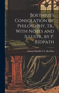 Produktbild: Boethius's Consolation of Philosophy, Tr., With Notes and Illustr., by P. Ridpath