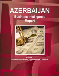 Produktbild: Azerbaijan Business Intelligence Report Volume 1 Practical Information, Opportunities, Contacts