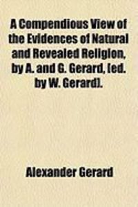 Produktbild: A Compendious View of the Evidences of Natural and Revealed Religion, by A. and G. Gerard, [Ed. by W. Gerard].
