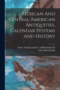 Produktbild: Mexican And Central American Antiquities, Calendar Systems And History