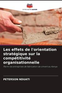 Produktbild: Les effets de l'orientation strat&eacute;gique sur la comp&eacute;titivit&eacute; organisationnelle