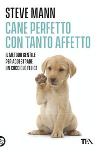 Produktbild: Cane perfetto con tanto affetto. Il metodo gentile per addestrare un cucciolo felice