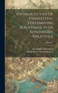 Produktbild: Catalogus Van De Pamfletten-Verzameling Berustende in De Koninklijke Bibliothek; Volume 4