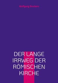 Produktbild: Der lange Irrweg der r&ouml;mischen Kirche