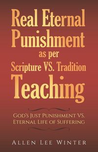 Produktbild: Real Eternal Punishment as per Scripture VS. Tradition Teaching