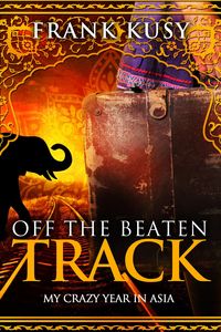 Produktbild: Off the Beaten Track: My Crazy Year in Asia (Frank's Travel Memoirs, #5)