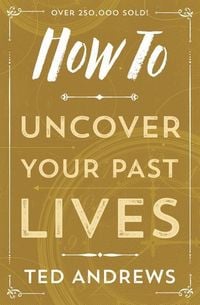 Bild vom Artikel How to Uncover Your Past Lives vom Autor Ted Andrews