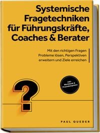 Produktbild: Systemische Fragetechniken f&uuml;r F&uuml;hrungskr&auml;fte, Coaches & Berater: Mit den richti