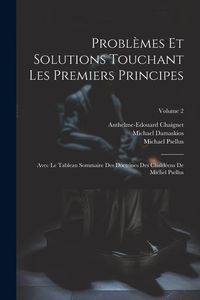 Produktbild: Probl&egrave;mes Et Solutions Touchant Les Premiers Principes: Avec Le Tableau Sommaire Des Doctrines Des Chald&eacute;ens De Michel Psellus; Volume 2