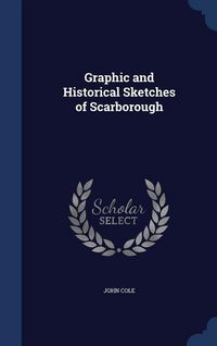 Produktbild: Graphic and Historical Sketches of Scarborough