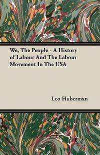 Produktbild: We, The People - A History of Labour And The Labour Movement In The USA