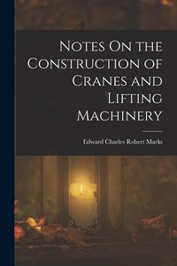 Produktbild: Notes On the Construction of Cranes and Lifting Machinery