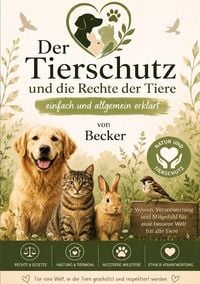 Produktbild: Der Tierschutz und die Rechte der Tiere einfach und allgemein erkl&auml;rt