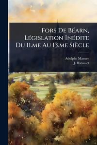 Produktbild: Fors De B&Atilde;(c)arn, L&Atilde;(c)gislation In&Atilde;(c)dite Du 11.me Au 13.me Si&egrave;cle