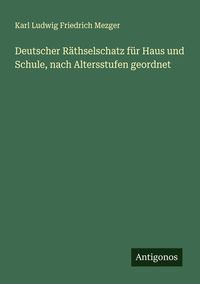 Produktbild: Deutscher R&auml;thselschatz f&uuml;r Haus und Schule, nach Altersstufen geordnet