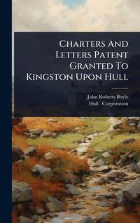 Produktbild: Charters And Letters Patent Granted To Kingston Upon Hull